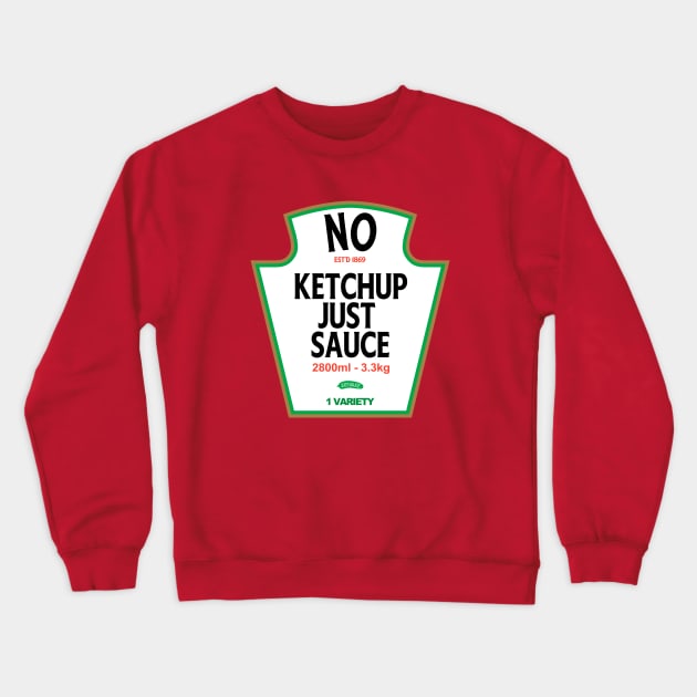 No Ketchup Just Sauce Crewneck Sweatshirt by Trust-Top Turvy